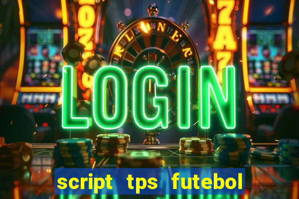 script tps futebol de rua